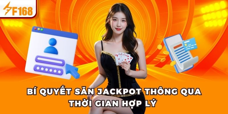 Bí quyết săn Jackpot thông qua thời gian hợp lý 