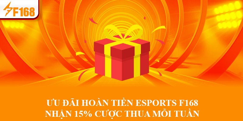 Ưu Đãi Hoàn Tiền Esports F168 – Nhận 15% Cược Thua Mỗi Tuần