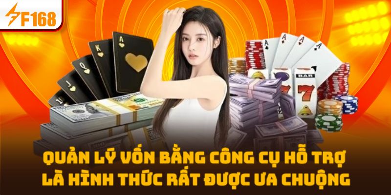 Quản lý vốn bằng công cụ hỗ trợ là hình thức rất được ưa chuộng