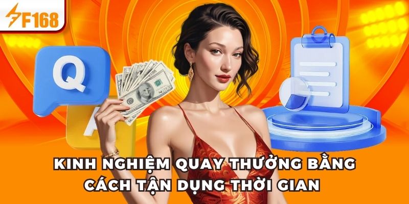 Kinh nghiệm quay thưởng bằng cách tận dụng thời gian 